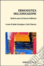 Ermeneutica dell'educazione. Studi in onore di Antonio Valleriani libro