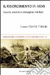 Il Risorgimento in armi. Guerra, eserciti e immaginari militari libro di Francia E. (cur.)