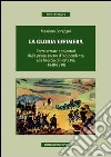 La gloria effimera. Forze armate e volontari dalla prima guerra d'indipendenza alla breccia di Porta Pia (1848-1870) libro