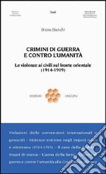 Crimini di guerra e contro l'umanità. Le violenze ai civili sul fronte orientale (1914-1919) libro