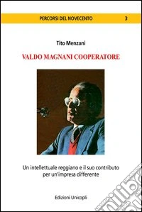 Valdo Magnani cooperatore. Un intellettuale reggiano e il suo contributo per un'impresa differente
