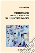 Epistemologia della formazione nel presente tecnocratico libro