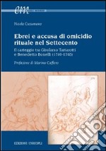 Ebrei e accusa di omicidio. Rituale nel settecento. Il carteggio tra Girolamo Tartarotti e Benedetto Bonelli (1740-1748)