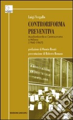 Controriforma preventiva. Assolombarda e Centrosinistra a Milano (1960-1967) libro