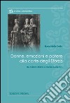 Donne, emozioni e potere alla corte degli Sforza. Da Bianca Maria a Cecilia Gallerani libro