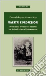 Maestri e professori. Profili della professione docente tra Antico regime e Restaurazione libro usato
