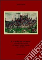 Il «cardinale tedesco». Enea Silvio Piccolomini fra impero, papato, Europa (1442-1455)