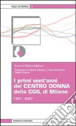 I primi vent'anni del centro donna della CGIL di Milano 1987-2007 libro