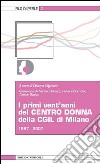 I primi vent'anni del centro donna della CGIL di Milano 1987-2007 libro