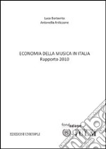 Economia della musica in Italia. Rapporto 2010 libro