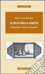 Il velo della verità. Psicoanalisi, retorica, letteratura libro