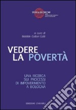 Vedere la povertà. Una ricerca sui processi di impoverimento a Bologna libro