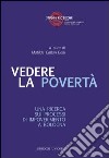 Vedere la povertà. Una ricerca sui processi di impoverimento a Bologna libro