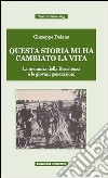 Questa storia mi ha cambiato la vita. La memoria della Resistenza e le giovani generazioni libro