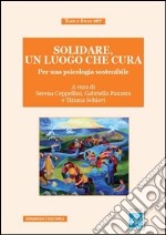 Solidare, un luogo che cura. Per una psicologia sostenibile libro