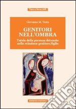 Genitori nell'ombra. Tutela della persona detenuta nella relazione genitore/figlio libro