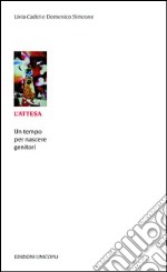 L'attesa. Un tempo per nascere genitori libro