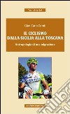 Il ciclismo dalla Sicilia alla Toscana. Antropologia di una migrazione libro di Ceruti G. Carlo