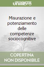 Misurazione e potenziamento delle competenze sociocognitive libro