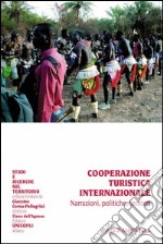 Cooperazione turistica internazionale. Narrazioni, politiche, territori libro