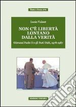 Non c'è libertà lontano dalla verità. Giovanni Paolo II e gli Stati Uniti, 1978-1987