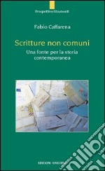 Scritture non comuni. Una fonte per la storia contemporanea libro