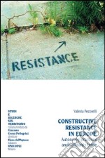 Constructive resistance in Europe. Autonomy practices and solidarity trade. Ediz. italiana e inglese libro