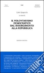 Il volontarismo democratico dal Risorgimento alla Repubblica libro