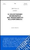 Il volontarismo democratico dal Risorgimento alla Repubblica libro