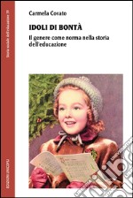 Idoli di bontà. Il genere come norma nella storia dell'educazione libro