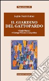 Il giardino del Gattopardo. Giorgio Bassani a Giuseppe Tomasi di Lampedusa libro