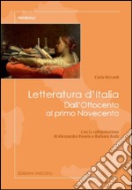 Letteratura d'Italia. Dall'Ottocento al primo Novecento libro