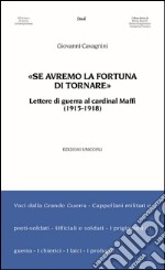 «Se avremo la fortuna di tornare». Lettere di guerra al cardinal Maffi (1915-1918)