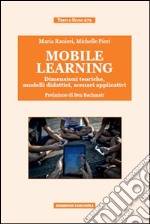 Mobile learning. Dimensioni teoriche, modelli didattici, scenari applicativi libro