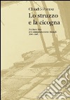 Lo struzzo e la cicogna. Uomini e libri del commissariamento Einaudi (1943-1945) libro di Pavese Claudio