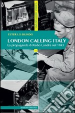 London calling Italy. La propaganda di Radio Londra nel 1943 libro