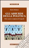 Gli assurdi della politica. Odio e amore nel pensiero di Leopardi libro