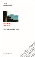 Transmedia education. Contenuti, significati, valori libro