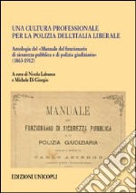 Una cultura professionale per la polizia dell'Italia liberale. Antologia del «Manuale del funzionario di sicurezza pubblica e di polizia giudiziaria» (1863-1912)