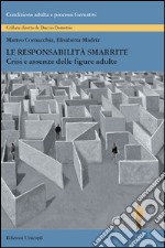 Le responsabilità smarrite. Crisi e assenze delle figure adulte libro