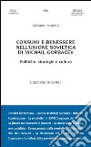 Consumi e benessere nell'Unione Sovietica di Michail Gorbacëv. Politiche, strategie e cultura libro