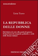 La Repubblica delle donne. Dal diritto di voto alla parità di genere. Settant'anni di conquiste politiche e civili delle donne italiane libro