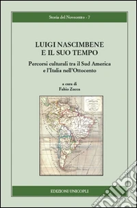 Luigi Nascimbene e il suo tempo. Percorsi culturali tra il Sud America e l'Italia nell'Ottocento