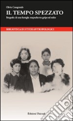 Il tempo spezzato. Biografia di una famiglia mapuche tra golpe ed esilio
