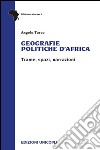 Geografie politiche d'Africa. Trame, spazi, narrazioni libro di Turco Angelo