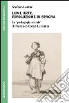 Lumi, arte, rivoluzione in Spagna. La «pedagogia sociale» di Francisco Goya y Lucientes libro