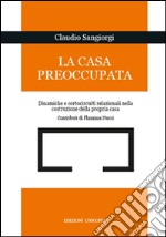 La casa preoccupata. Dinamiche e cortocircuito relazionali nella costruzione della propria casa