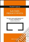 La casa preoccupata. Dinamiche e cortocircuito relazionali nella costruzione della propria casa libro di Sangiorgi Claudio