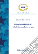 Ludovico Benvenuti. Dalla Resistenza all'unità europea