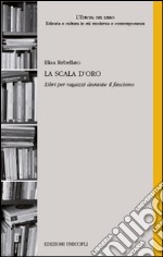 La scala d'oro. Libri per ragazzi durante il fascismo